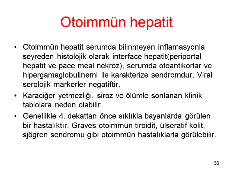Otoimmün hepatit Otoimmün hepatit serumda bilinmeyen inflamasyonla seyreden histolojik olarak interface hepatit(periportal hepatit ve